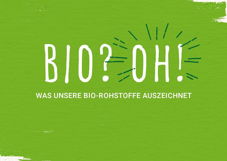 Bio? OH! Was unsere Bio-Rohstoffe auszeichnet